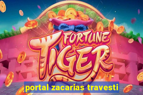 portal zacarias travesti